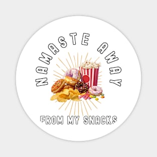 Namaste Away From My Snacks  - Funny Junk Food Lover Magnet